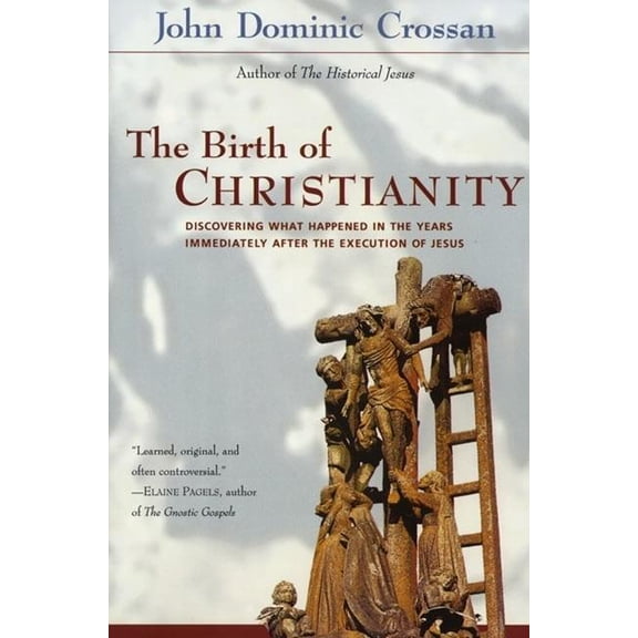 The Birth of Christianity: Discovering What Happened in the Years Immediately After the Execution of Jesus, (Paperback)