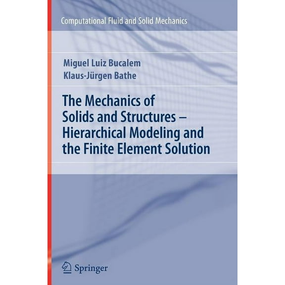 Computational Fluid and Solid Mechanics The Mechanics of Solids and Structures - Hierarchical Modeling and the Finite Element Solution, (Paperback)