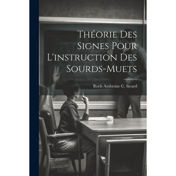 Théorie Des Signes Pour L'instruction Des Sourds-Muets, (Paperback)