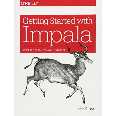 Getting Started with Impala: Interactive SQL for Apache Hadoop, Pre-Owned Paperback 1491905778 9781491905777 John Russell