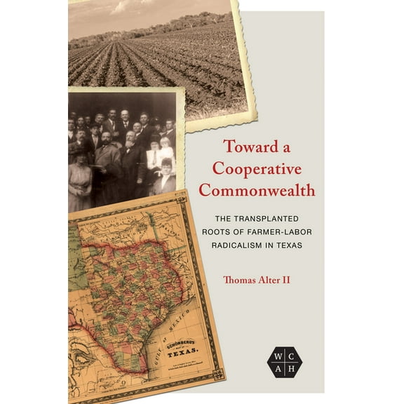 Working Class in American History Toward a Cooperative Commonwealth: The Transplanted Roots of Farmer-Labor Radicalism in Texas, (Paperback)