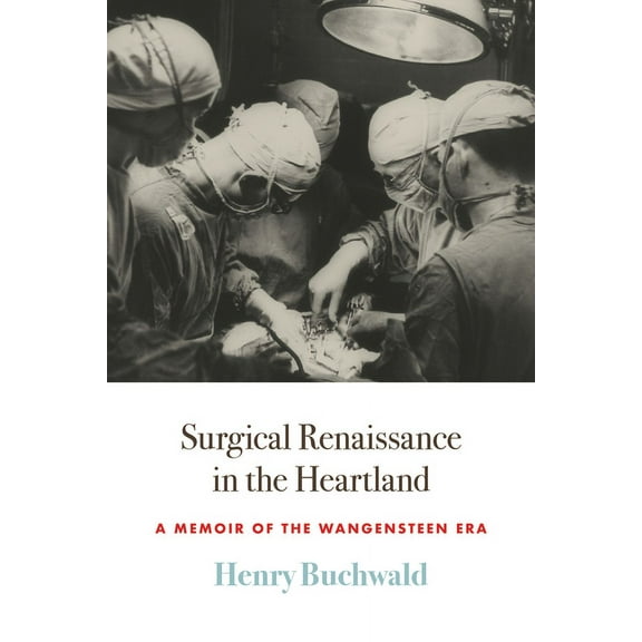 Surgical Renaissance in the Heartland : A Memoir of the Wangensteen Era (Hardcover)