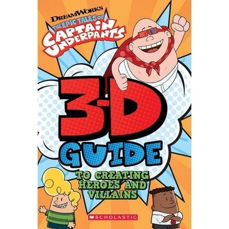 3D Guide to Creating Heroes and Villains (Epic Tales of Captain Underpants)