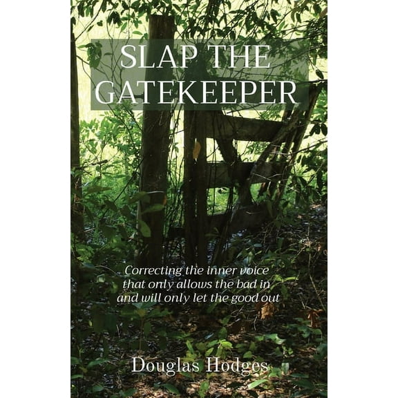 Slap the Gatekeeper: Correcting the inner voice that only allows the bad in and will only let the good out, (Paperback)