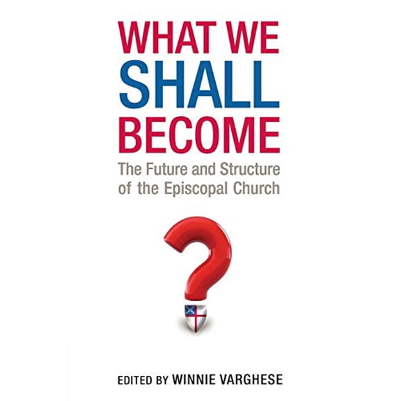 Pre-Owned What We Shall Become: The Future and Structure of the Episcopal Church, 9780898698954, 0898698952, Paperback,