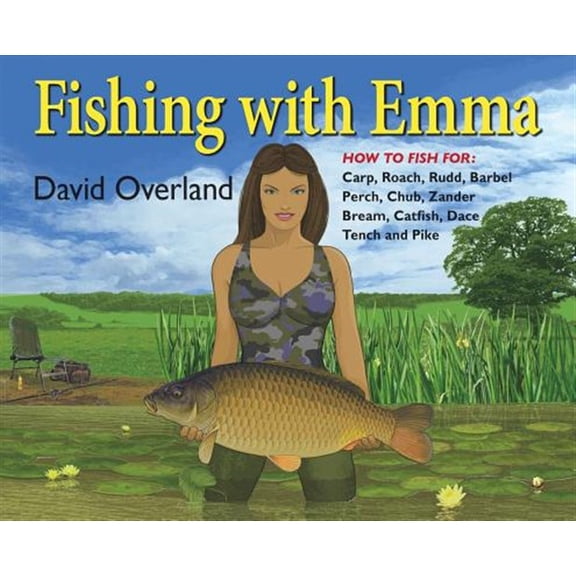 Pre-Owned Fishing With Emma : How to Fish for Carp, Roach, Rudd, Chub, Perch, Tench, Bream, Barbel, Catfish, Zander and Pike