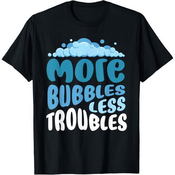 More Bubbles Less Troubles I Soap Bubble Children Girls Boys T-Shirt men and women can wear, black, white, gifts