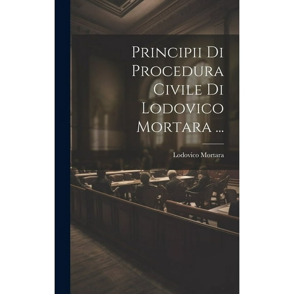 Principii Di Procedura Civile Di Lodovico Mortara ... (Hardcover)
