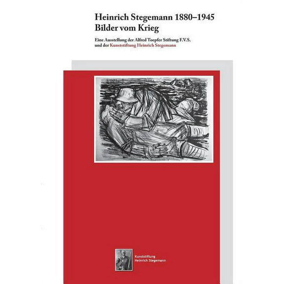 Heinrich Stegemann 1880 - 1945: Bilder vom Krieg, (Paperback)