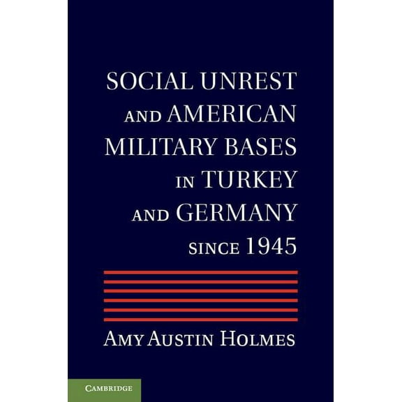 Social Unrest and American Military Bases in Turkey and Germany Since 1945, (Hardcover)