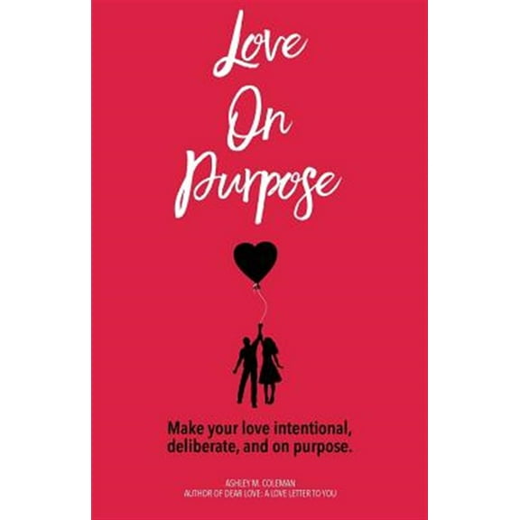 Love on Purpose: Make your love intentional, deliberate, and on purpose (Paperback)