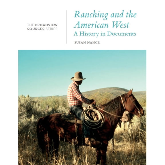 Ranching and the American West: A History in Documents: The Broadview Source Series, (Paperback)