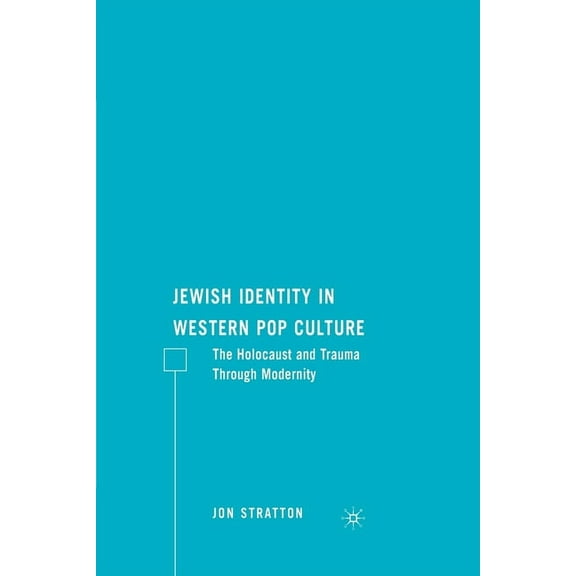 Jewish Identity in Western Pop Culture: The Holocaust and Trauma Through Modernity, (Paperback)