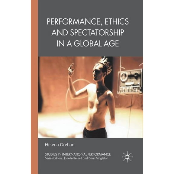 Studies in International Performance Performance, Ethics and Spectatorship in a Global Age, (Paperback)