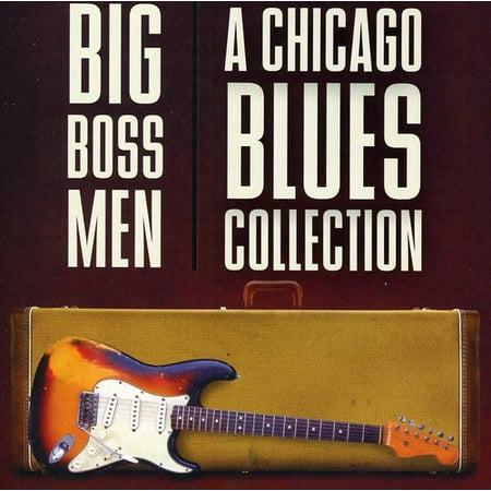 Big Boss Men A Chicago Blues Collection (Best Chicago Blues Artists)