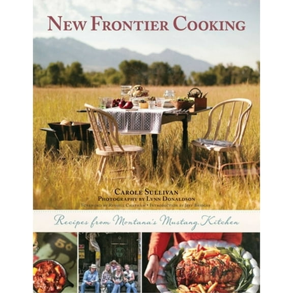 Pre-Owned New Frontier Cooking: Recipes from Montana's Mustang Kitchen (Hardcover) 1510701818 9781510701816