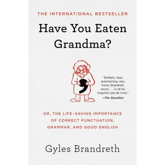 Have You Eaten Grandma?: Or, the Life-Saving Importance of Correct Punctuation, Grammar, and Good English, (Paperback)