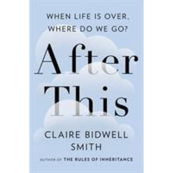 Pre-Owned After This: When Life Is Over, Where Do We Go? (Hardcover) 1594633061 9781594633065