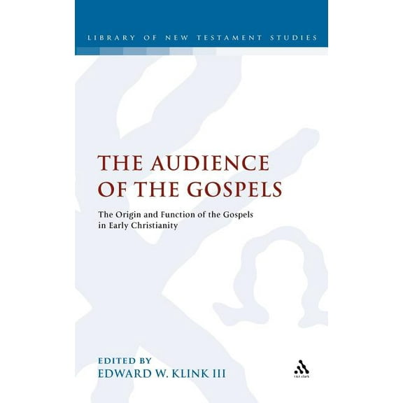 Library of New Testament Studies The Audience of the Gospels: The Origin and Function of the Gospels in Early Christianity, Book 353, (Hardcover)