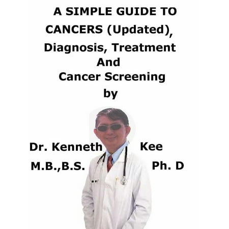 A Simple Guide To Cancers (Updated), Diagnosis, Treatment And Cancer Screening -