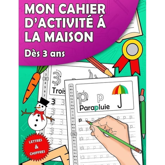 Mon cahier d'activitÃ© Ã  la maison: Apprendre Ã  tracer des lettres et des chiffres dÃ¨s 3 ans, (Paperback)