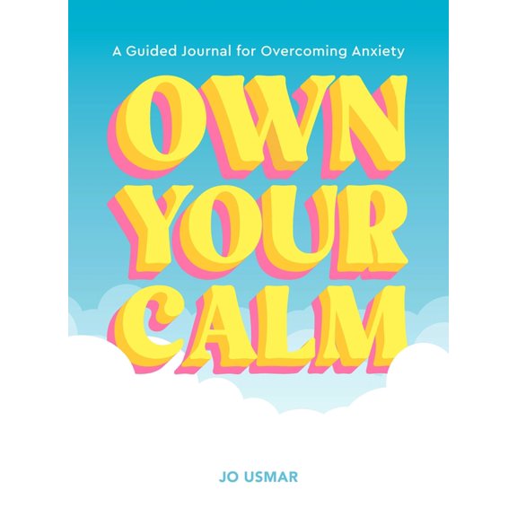 Own Your Calm: A Guided Journal for Overcoming Anxiety, (Paperback)