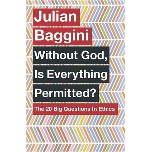 Without God, Is Everything Permitted?: The 20 Big Questions in Ethics (Paperback)