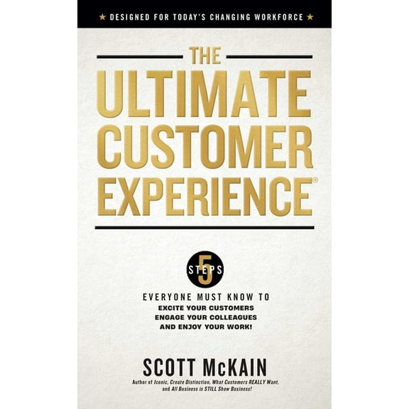 The Ultimate Customer Experience: 5 Steps Everyone Must Know to Excite Your Customers, Engage Your Colleagues, and Enjoy, (Hardcover)