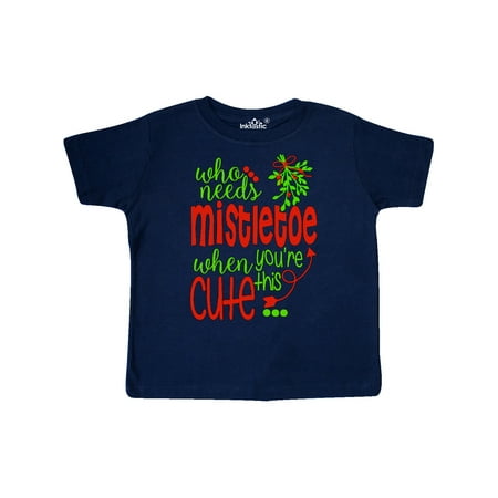 

Inktastic Who Needs Mistletoe When You re This Cute Christmas Gift Toddler Boy or Toddler Girl T-Shirt
