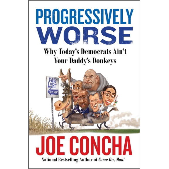 Pre-Owned Progressively Worse: Why Today's Democrats Ain't Your Daddy's Donkeys (Hardcover) 0063334801 9780063334809