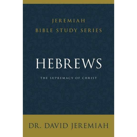 Jeremiah Bible Study Hebrews: The Supremacy of Christ, (Paperback)