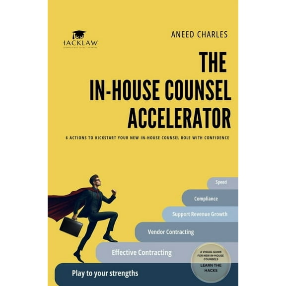 The In-House Counsel Accelerator: 6 Actions to Kickstart Your New In-House Counsel Role with Confidence, (Paperback)