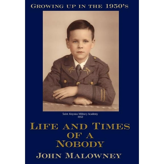 Life and Times of a Nobody: Growing up in the 1950's, (Hardcover)