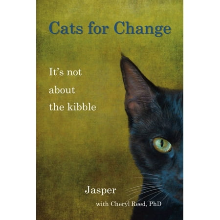CATS FOR CHANGE: It's Not About the Kibble -