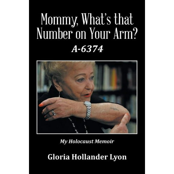 Mommy, What's that Number on Your Arm?: A-6374, (Paperback)