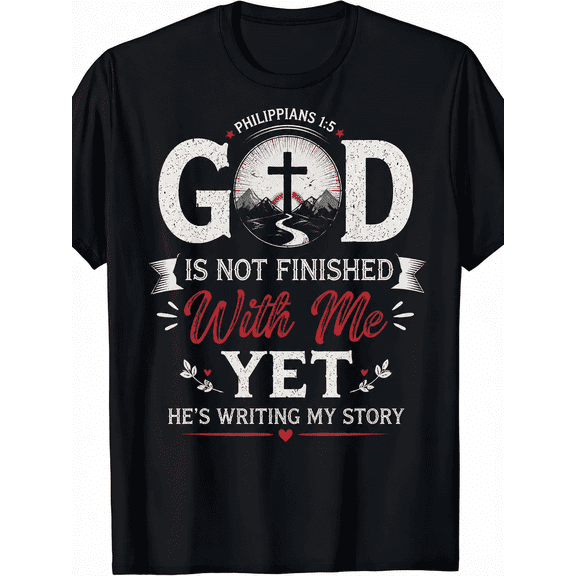 God Is Not Finished with Me Yet Philippians 1:5 Bible Verse Christian T-Shirt - Black with Red & White Lettering & Cross Design - Soft Breathable Relaxed Fit Unisex Tee for Church