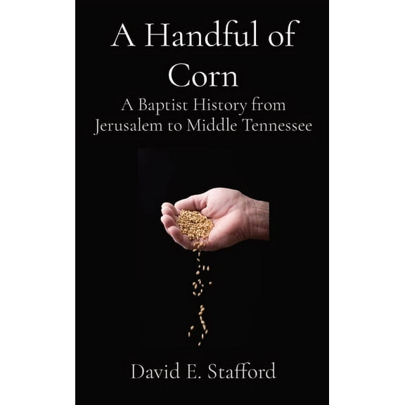 A Handful of Corn: A Baptist History from Jerusalem to Middle Tennessee, (Hardcover)