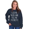 thumbnail image 5 of Feed Me Tacos and Tell Me Im Pretty Women Crewneck Sweatshirt Brisco Brands M, 5 of 6