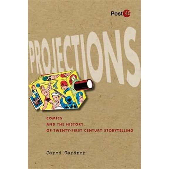 Pre-Owned Post*45: Projections : Comics and the History of Twenty-First-Century Storytelling (Paperback)