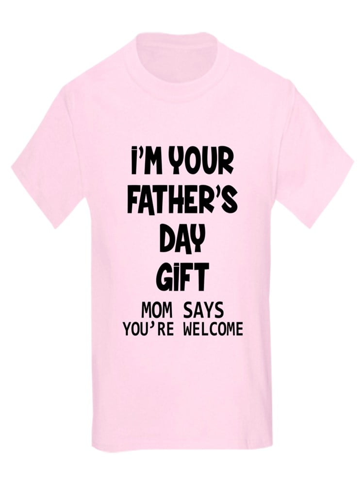 Download CafePress - I'm Your Father's Day Gift Mom Says You're ...