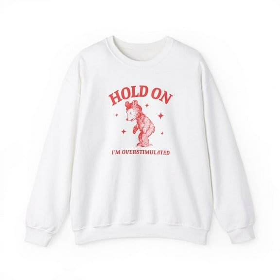 Hold on I'm overstimulated Slow Bear Unisex Heavy Blend Crewneck Sweatshirt
