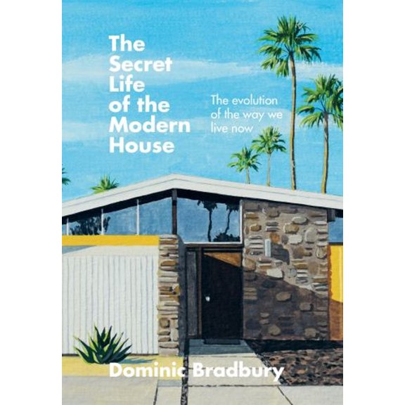 Pre-Owned The Secret Life of the Modern House: The Evolution of the Way We Live Now (Hardcover) 1781577617 9781781577615