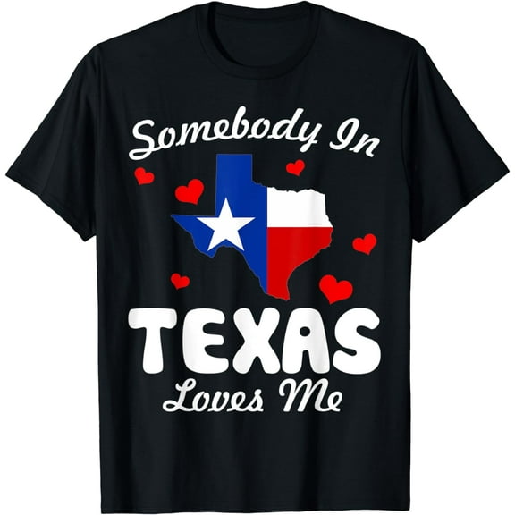 Somebody In Texas Loves Me Funny Gift T-Shirt