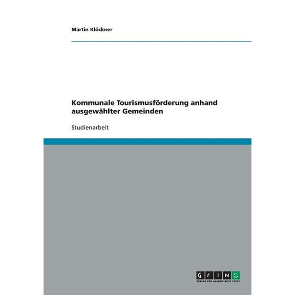 Kommunale Tourismusförderung anhand ausgewählter Gemeinden (Paperback)