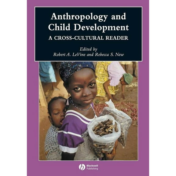 Wiley Blackwell Anthologies in Social an Anthropology and Child Development: A Cross-Cultural Reader, Book 3, (Paperback)
