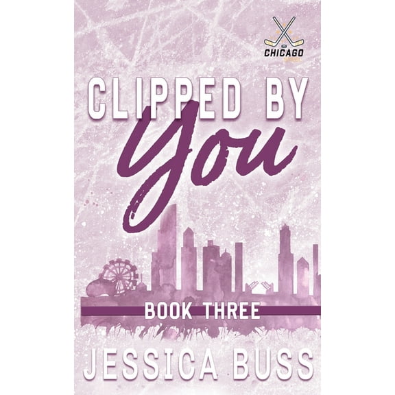 Chicago Steel Clipped By You: Friends to Lovers Sports Romance, Book 3, (Paperback)