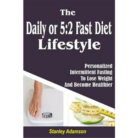 Lafebers Daily Diet - Daily or 5:2 Fast Diet Lifestyle: Personalized Intermittent Fasting To Lose Weight And Become Healthier - eBook