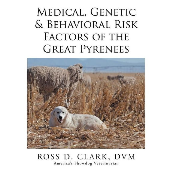 Medical, Genetic & Behavioral Risk Factors of the Great Pyrenees, (Paperback)