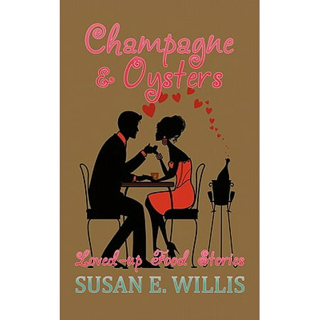 Champagne & Oysters : Loved-Up Food Stories