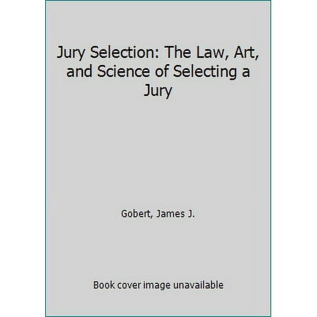 Pre-Owned Jury Selection: The Law, Art, and Science of Selecting a Jury (Hardcover) 0071722351 9780071722353